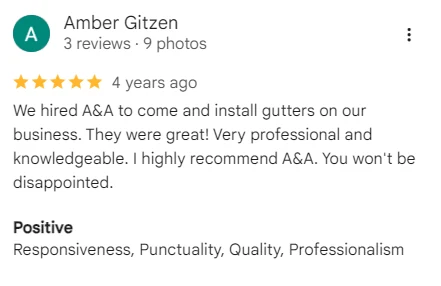 Five-star Google review of A&A Island Services by Amber Gitzen: We hired A&A to come and install gutters on our business. They were great! Very professional and knowledgeable. I highly recommend A&A. You
