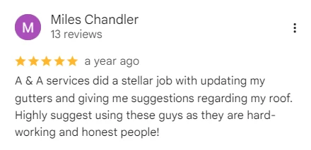 Five-star Google review of A&A Island Services by Miles Chandler: A & A services did a stellar job with updating my gutters and giving me suggestions regarding my roof. Highly suggest using these guys as